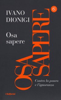 cover of the book Osa sapere. Contro la paura e l'ignoranza