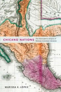 cover of the book Chicano Nations: The Hemispheric Origins of Mexican American Literature