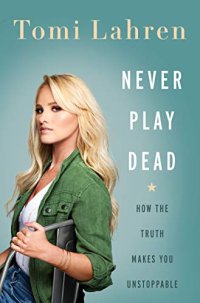 cover of the book Never Play Dead: How the Truth Makes You Unstoppable