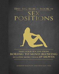 cover of the book The Big Black Book of Sex Positions: Take Your Sex Life from Boring to Mind-Blowing in a Few More Than 69 Moves