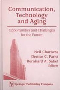 cover of the book Communication, technology and aging : opportunities and challenges for the future