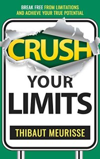 cover of the book Crush Your Limits: Break Free From Limitations and Achieve Your True Potential