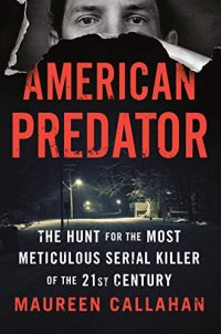 cover of the book American Predator: The Hunt for the Most Meticulous Serial Killer of the 21st Century