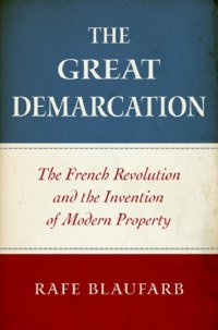 cover of the book The Great Demarcation: The French Revolution and the Invention of Modern Property