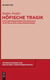 cover of the book Höfische Tragik: Motivierungsformen des Unglücks in mittelalterlichen Erzählungen