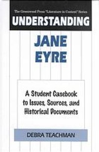 cover of the book Understanding Jane Eyre: A Student Casebook to Issues, Sources, and Historical Documents