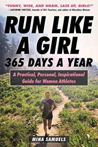 cover of the book Run Like a Girl 365 Days a Year: A Practical, Personal, Inspirational Guide for Women Athletes