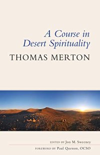 cover of the book A Course in Desert Spirituality: Fifteen Sessions with the Famous Trappist Monk