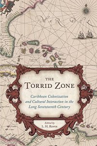 cover of the book The Torrid Zone: Caribbean Colonization and Cultural Interaction in the Long Seventeenth Century Caribbean