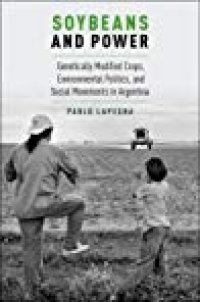 cover of the book Soybeans And Power: Genetically Modified Crops, Environmental Politics, And Social Movements In Argentina