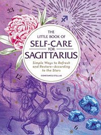 cover of the book The Little Book of Self-Care for Sagittarius: Simple Ways to Refresh and Restore—According to the Stars