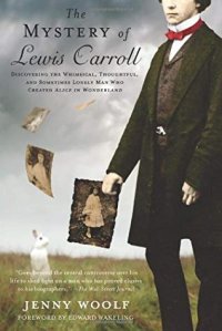 cover of the book The Mystery of Lewis Carroll: Discovering the Whimsical, Thoughtful, and Sometimes Lonely Man Who Created "Alice in Wonderland"