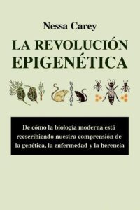 cover of the book La revolución epigenética: de cómo la biología moderna está reescribiendo nuestra comprensión de la genética, la enfermedad y la herencia