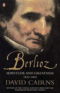 cover of the book Berlioz: Servitude and Greatness, 1832–1869