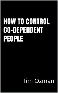 cover of the book How To Control Co-dependent People