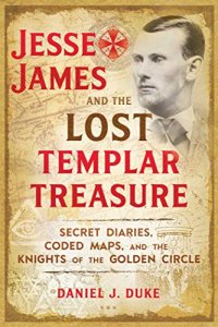 cover of the book Jesse James and the Lost Templar Treasure: Secret Diaries, Coded Maps, and the Knights of the Golden Circle