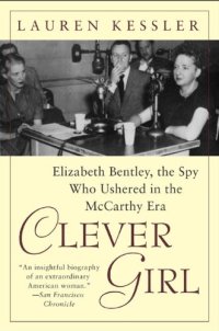 cover of the book Clever Girl: Elizabeth Bentley, the Spy Who Ushered in the McCarthy Era