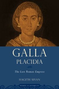 cover of the book Galla Placidia: The Last Roman Empress