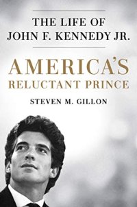 cover of the book America’s Reluctant Prince: The Life of John F. Kennedy Jr.