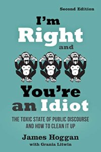 cover of the book I’m Right and You’re an Idiot: The Toxic State of Public Discourse and How to Clean it Up