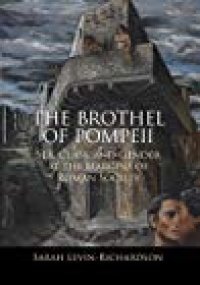 cover of the book The Brothel of Pompeii: Sex, Class, and Gender at the Margins of Roman Society