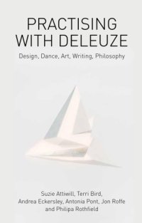 cover of the book Practising with Deleuze: Design, Dance, Art, Writing, Philosophy