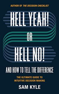 cover of the book Hell Yeah! or Hell No! And How to Tell the Difference: The Ultimate Guide to Intuitive Decision Making