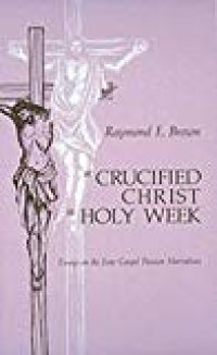 cover of the book A Crucified Christ in Holy Week: Essays on the Four Gospel Passion Narratives