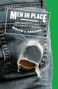 cover of the book Men in Place: Trans Masculinity, Race, and Sexuality in America