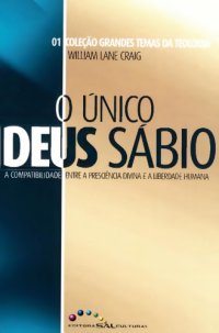 cover of the book 0 Único Deus Sábio: A Compatibilidade entre a Presciência Divina e a Liberdade Humana