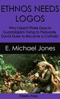 cover of the book Ethnos Needs Logos: Why I Spent Three Days in Guadalajara Trying to Persuade David Duke to Become a Catholic