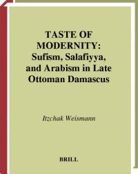 cover of the book Taste of Modernity: Sufism, Salafiyya, and Arabism in Late Ottoman Damascus