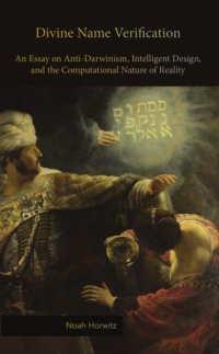 cover of the book Divine Name Verification: An Essay on Anti-Darwinism, Intelligent Design, and the Computational Nature of Reality