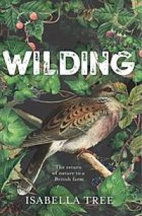 cover of the book Wilding : the return of nature to a British farm