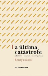 cover of the book A última catástrofe. A história, o presente, o contemporâneo