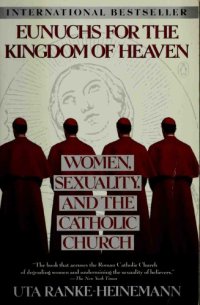 cover of the book Eunuchs for the Kingdom of Heaven: Women, Sexuality and the Catholic Church