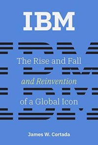 cover of the book IBM: The Rise and Fall and Reinvention of a Global Icon