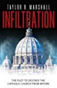 cover of the book Infiltration: The Plot to Destroy the Church from Within