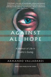 cover of the book Against All Hope: A Memoir of Life in Castro’s Gulag