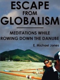 cover of the book Escape from Globalism: Meditations While Rowing down the Danube