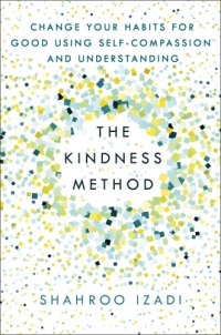 cover of the book The Kindness Method Change Your Habits for Good Using Self-Compassion and Understanding