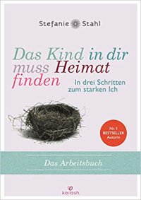 cover of the book Das Kind in dir muss Heimat finden: In drei Schritten zum starken Ich – das Arbeitsbuch