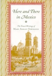 cover of the book Here and There in Mexico: The Travel Writings of Mary Ashley Townsend