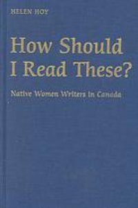 cover of the book How should I read these? : native women writers in Canada