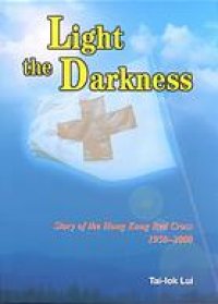 cover of the book Light the Darkness: Story of the Hong Kong Red Cross, 1950–2000