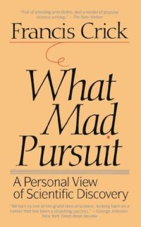 cover of the book What Mad Pursuit: A Personal View of Scientific Discovery