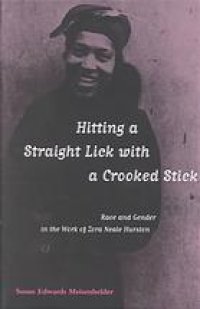 cover of the book Hitting A Straight Lick with a Crooked Stick: Race and Gender in the Work of Zora Neale Hurston