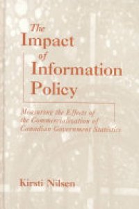 cover of the book The Impact of Information Policy: Measuring the Effects of the Commercialization of Canadian Government Statistics