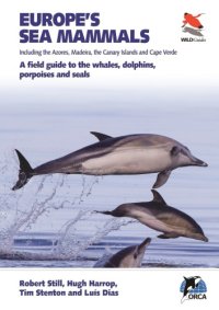 cover of the book Europe’s Sea Mammals Including the Azores, Madeira, the Canary Islands and Cape Verde: A Field Guide to the Whales, Dolphins, Porpoises and Seals