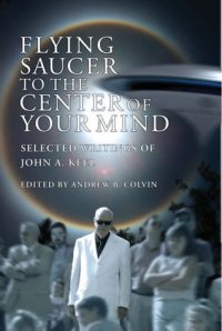 cover of the book Flying Saucer to the Center of Your Mind: Selected Writings of John A. Keel